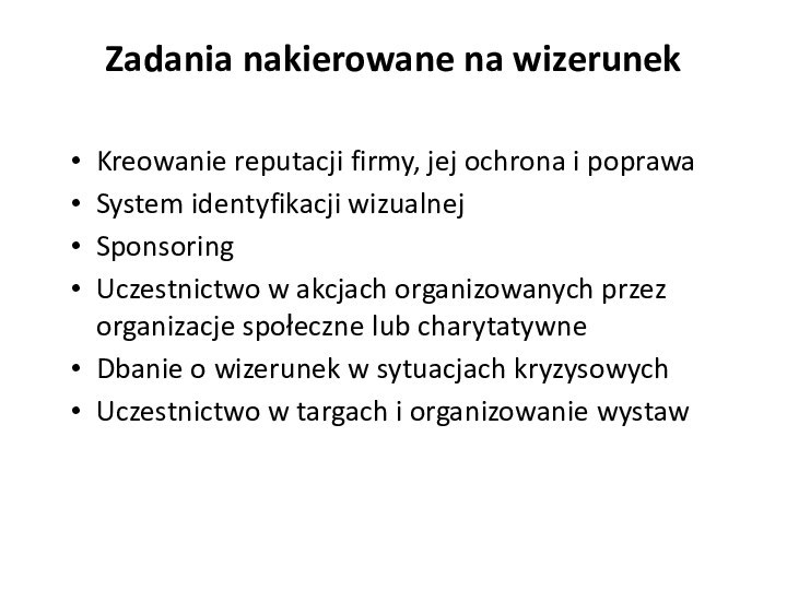 Zadania nakierowane na wizerunekKreowanie reputacji firmy, jej ochrona i poprawaSystem identyfikacji wizualnejSponsoringUczestnictwo