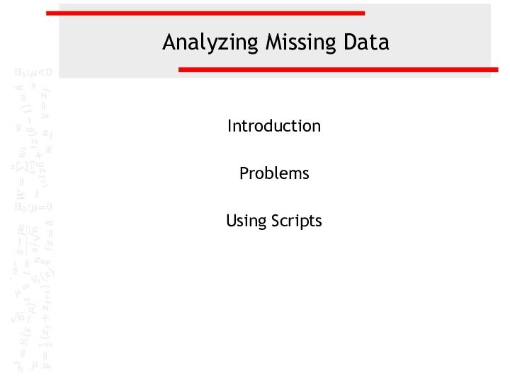 Analyzing Missing DataIntroductionProblemsUsing Scripts