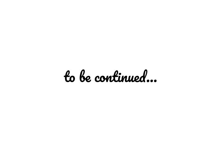 to be continued…