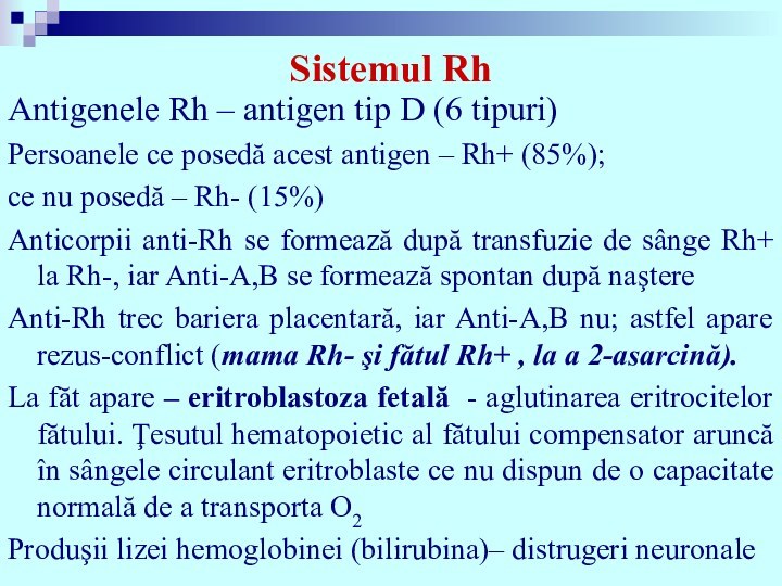 Sistemul RhAntigenele Rh – antigen tip D (6 tipuri) Persoanele ce posedă