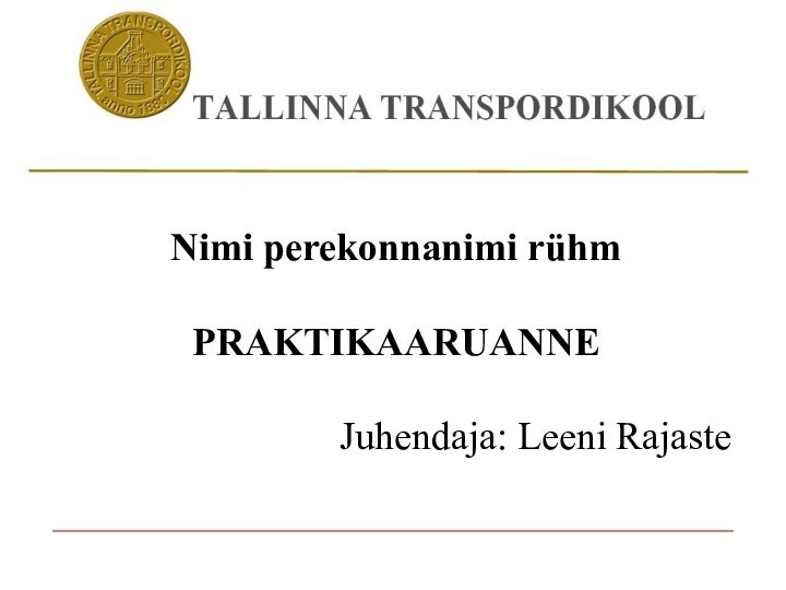 Nimi perekonnanimi rühmPRAKTIKAARUANNE Juhendaja: Leeni Rajaste