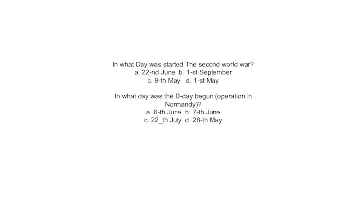 In what Day was started The second world war? a. 22-nd June 