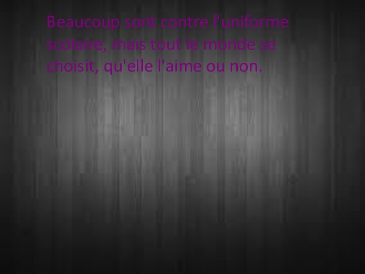 Beaucoup sont contre l'uniforme scolaire, mais tout le monde se choisit, qu'elle l'aime ou non.