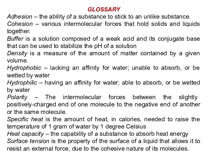 GLOSSARYAdhesion – the ability of a substance to stick to an unlike