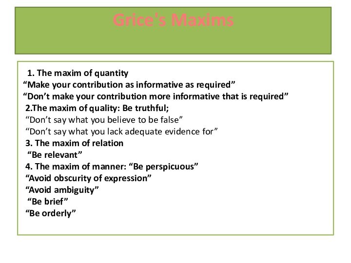 Grice's Maxims    1. The maxim of quantity “Make
