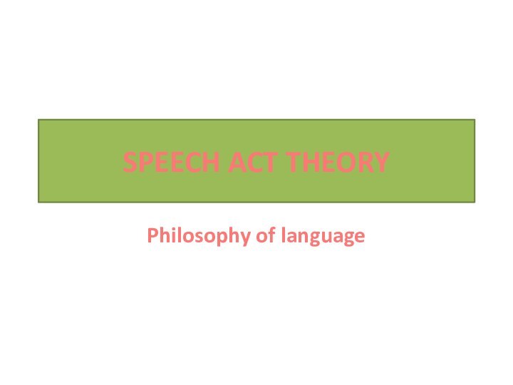 SPEECH ACT THEORYPhilosophy of language