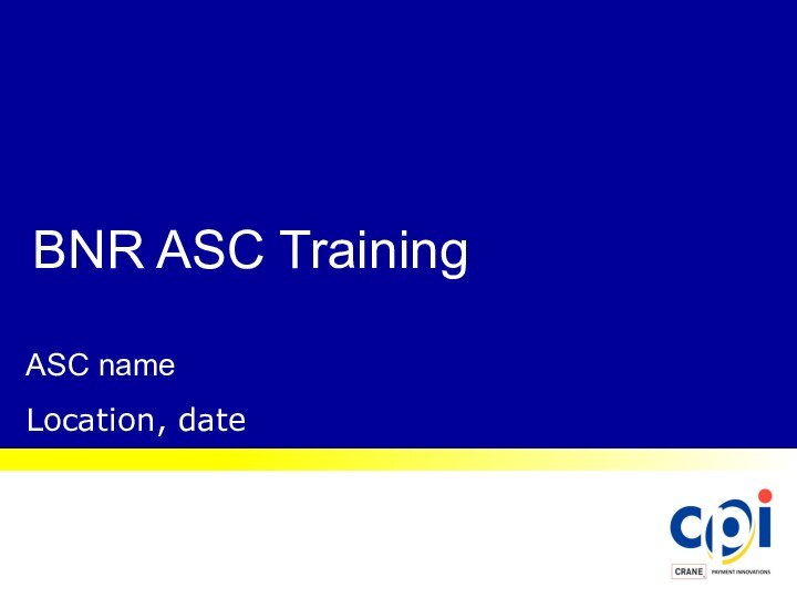 BNR ASC TrainingASC name Location, date