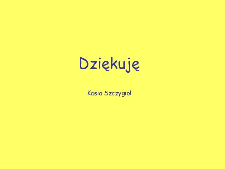 DziękujęKasia Szczygioł