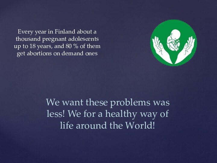 Every year in Finland about a thousand pregnant adolescents up to 18