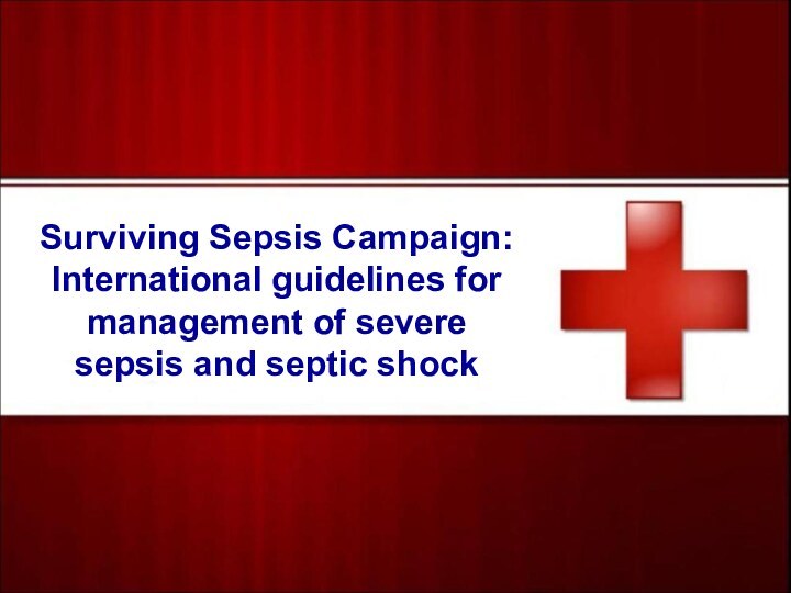 Surviving Sepsis Campaign: International guidelines for management of severe sepsis and septic shock