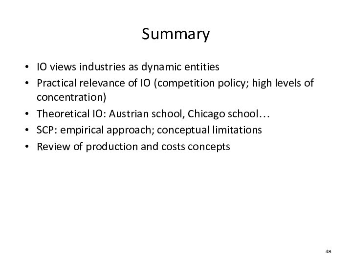 IO views industries as dynamic entitiesPractical relevance of IO (competition policy; high