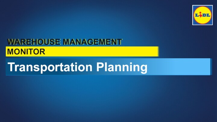 WAREHOUSE MANAGEMENT MONITORTransportation Planning