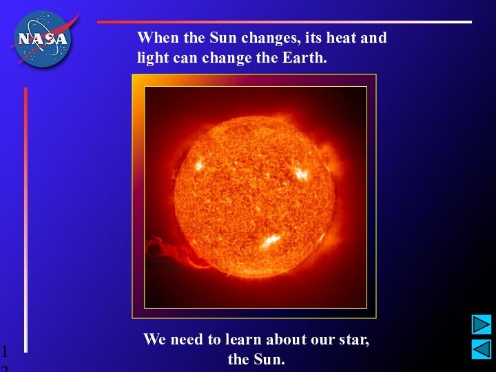 We need to learn about our star, the Sun. When the Sun