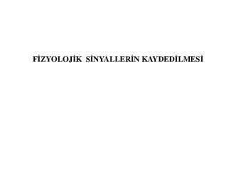 Fi̇zyoloji̇k si̇nyalleri̇n kaydedi̇lmesi̇