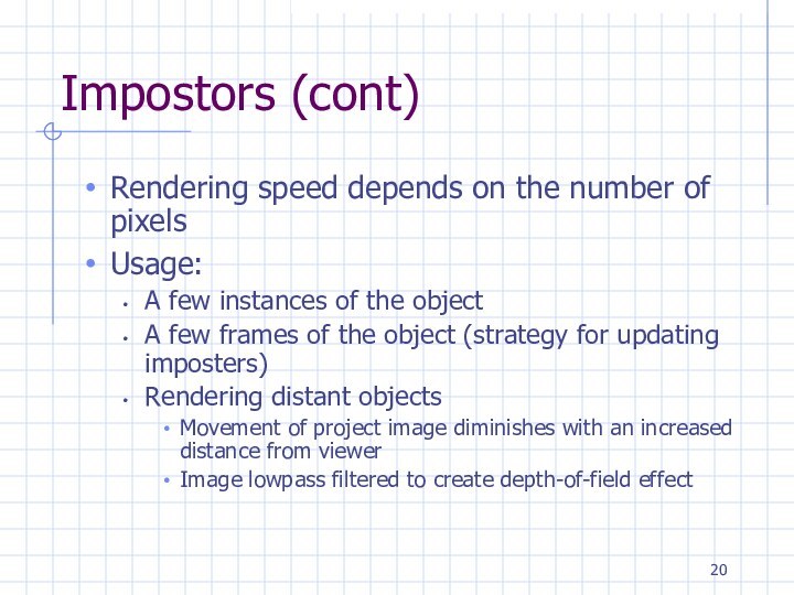Impostors (cont)Rendering speed depends on the number of pixelsUsage:A few instances of