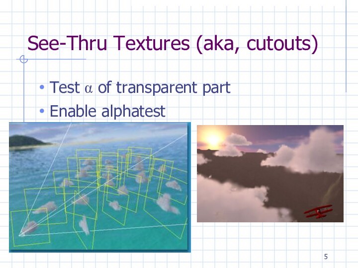 See-Thru Textures (aka, cutouts)Test α of transparent part Enable alphatest
