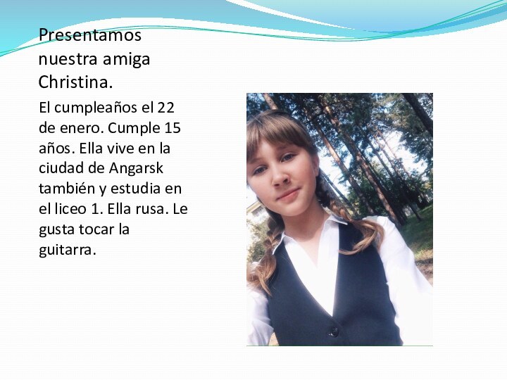 Presentamos nuestra amiga Christina.El cumpleaños el 22 de enero. Cumple 15 años.