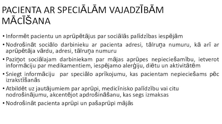 PACIENTA AR SPECIĀLĀM VAJADZĪBĀM MĀCĪŠANAInformēt pacientu un aprūpētājus par sociālās palīdzības iespējāmNodrošināt