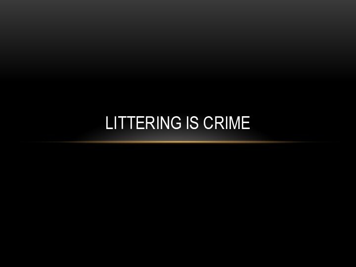 LITTERING IS CRIME