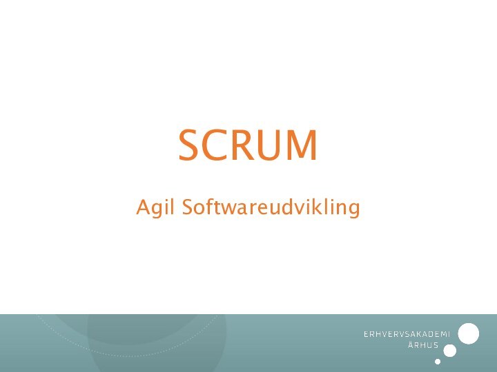 SCRUM  Agil Softwareudvikling