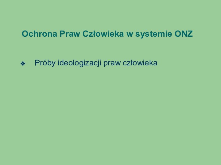 Ochrona Praw Człowieka w systemie ONZPróby ideologizacji praw człowieka