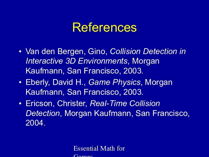 Essential Math for GamesReferencesVan den Bergen, Gino, Collision Detection in Interactive 3D