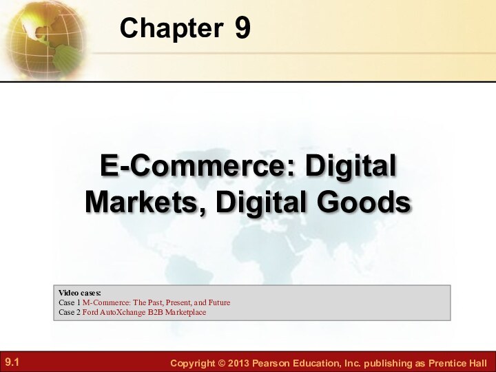 9Chapter E-Commerce: Digital Markets, Digital GoodsVideo cases: Case 1 M-Commerce: The Past,