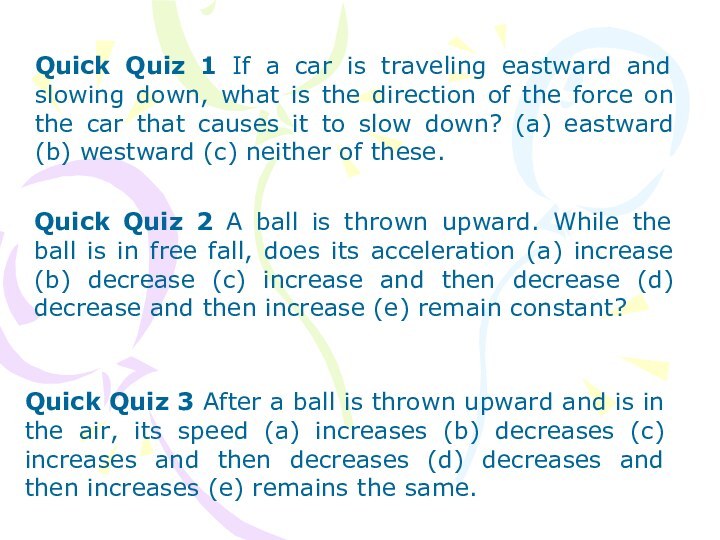 Quick Quiz 1 If a car is traveling eastward and slowing down,