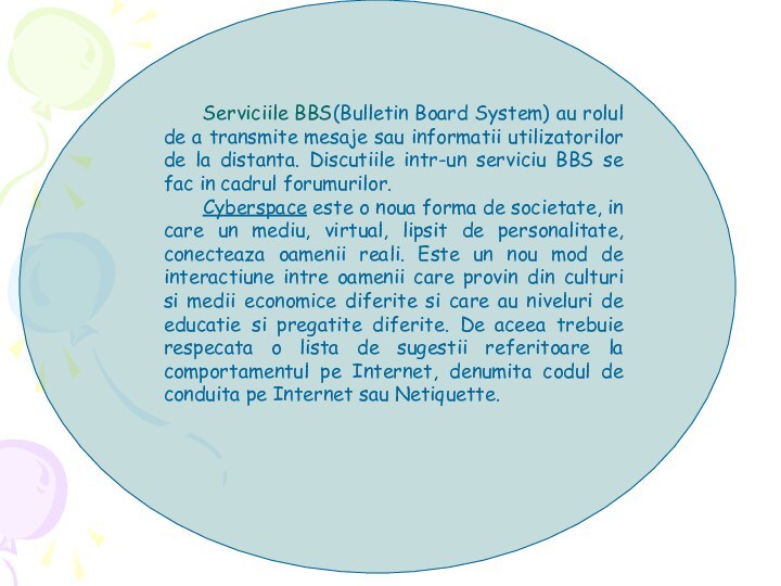 Serviciile BBS(Bulletin Board System) au rolul de a transmite mesaje sau informatii