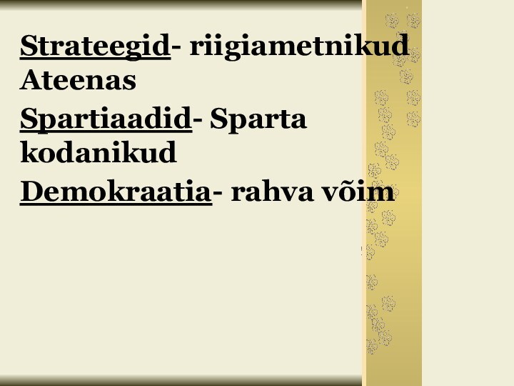 Strateegid- riigiametnikud AteenasSpartiaadid- Sparta kodanikudDemokraatia- rahva võim