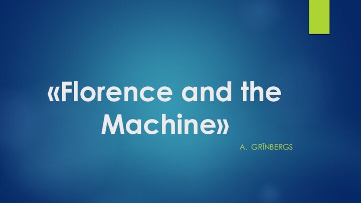 «Florence and the Machine»A. GRĪNBERGS