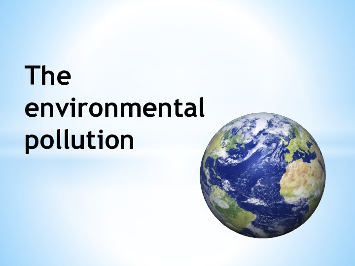 The environmental                 pollution     