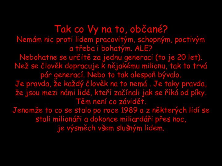 Tak co Vy na to, občané?Nemám nic proti lidem pracovitým, schopným, poctivým