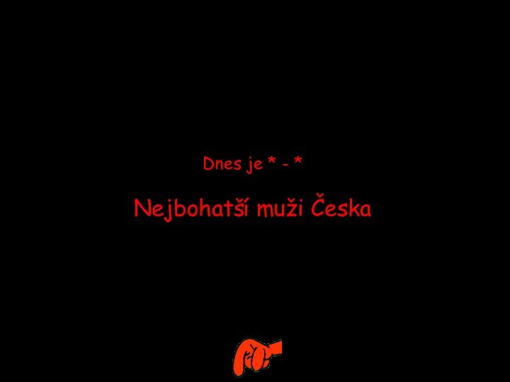 Dnes je * - *Nejbohatší muži Česka