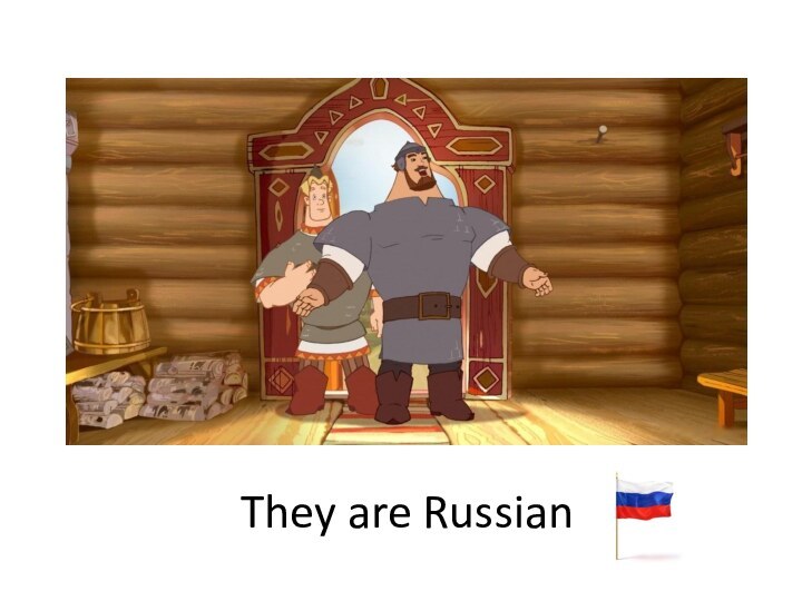 They are Russian