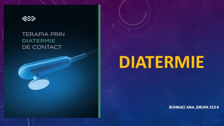 DIATERMIEBUHNACI ANA ,GRUPA 313 K