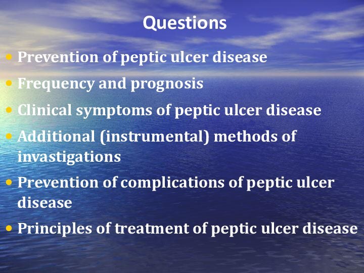 Questions Prevention of peptic ulcer diseaseFrequency and prognosisClinical symptoms of peptic