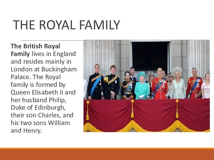 THE ROYAL FAMILYThe British Royal Family lives in England and resides mainly