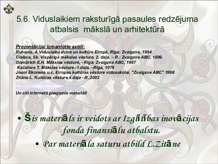 5.6. Viduslaikiem raksturīgā pasaules redzējuma atbalsis mākslā un arhitektūrāŠis materiāls ir veidots