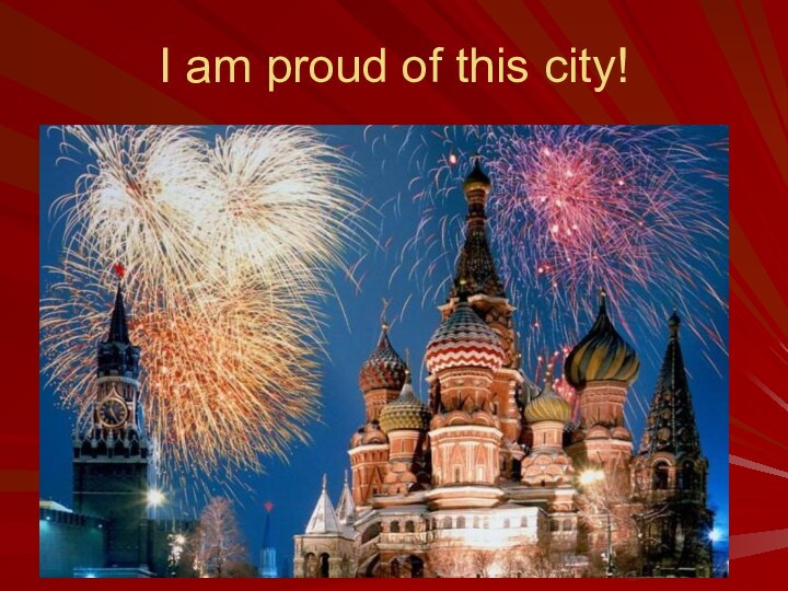 I am proud of this city!