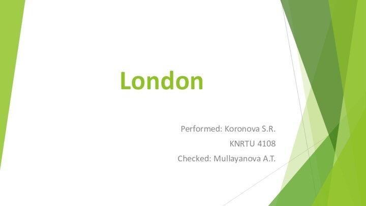 London Performed: Koronova S.R.KNRTU 4108Checked: Mullayanova A.T.