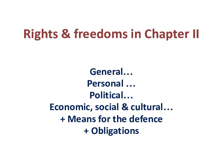 Rights & freedoms in Chapter IIGeneral…Personal …Political…Economic, social & cultural…+ Means for the defence + Obligations