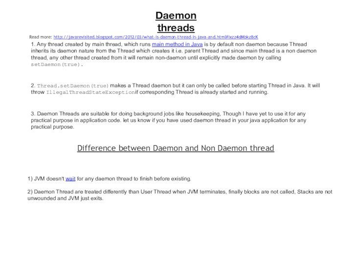 Daemon threads1. Any thread created by main thread, which runs main method