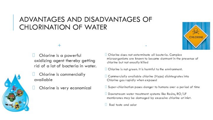 ADVANTAGES AND DISADVANTAGES OF CHLORINATION OF WATER+  Chlorine is a powerful