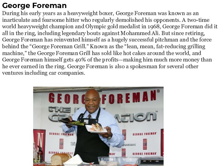 George ForemanDuring his early years as a heavyweight boxer, George Foreman was