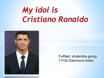 My idol is Cristiano Ronaldo