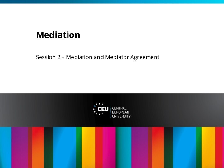 MediationSession 2 – Mediation and Mediator Agreement