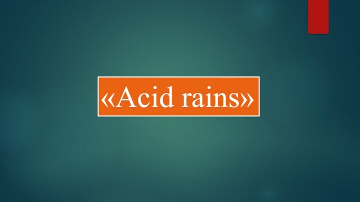 «Acid rains»