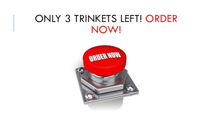 ONLY 3 TRINKETS LEFT! ORDER NOW!