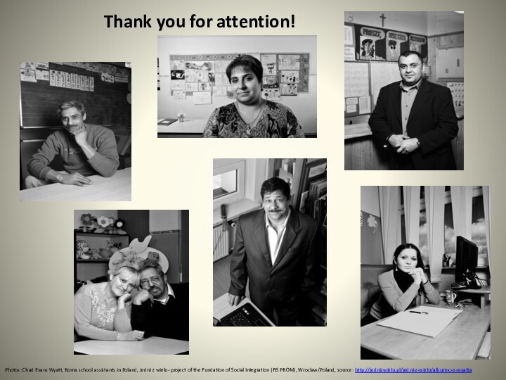 Thank you for attention!Photos: Chad Evans Wyatt, Roma school assistants in Poland,